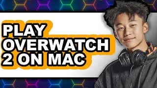 How to Play Overwatch 2 on Mac (Updated 2025)