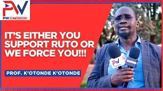 OPPOSITION IS GOING NOWHERE YOU EITHER SUPPORT RUTO OR WE FORCE YOU TO PROF  K'OTONDEH K'OTONDEH