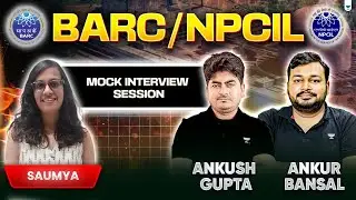 BARC / NPCIL MOCK Interview Session | Soumya with Ankush Gupta and Ankur Bansal Sir