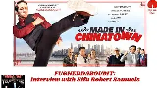 FUHGEDDABOUDIT: Made In Chinatown Interview with Sifu Robert Samuels