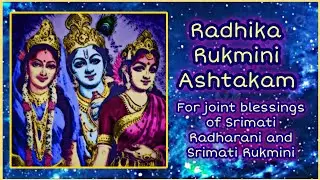 Radhika Rukmini Ashtakam. For joint blessings of Goddess Radha & Goddess Rukmini.