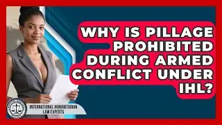 Why Is Pillage Prohibited During Armed Conflict Under IHL? - International Humanitarian Law Experts