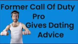 Former Call Of Duty Pro Gives Dating Advice