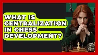 What Is Centralization In Chess Development? - The Chess Codex