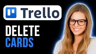 How To Delete A Card In Trello (Quick and Easy)