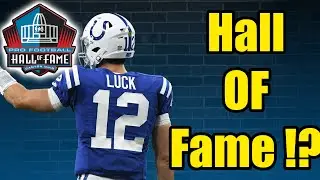 Colts' Andrew Luck AND the Hall of Fame, does it make sense ?! Should Andrew Luck make the HOF ?!