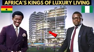 Africa's Kings of Luxury Real Estate & Skylines