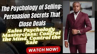 Sales Psychology Masterclass: Control the Mind, Control the Sale