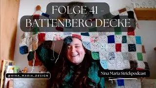 Folge 41 - Battenberg Decke - August 2024 - Nina Maria Strickpodcast