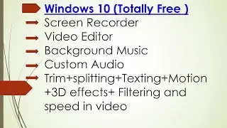 Windows 10 (Totally Free )Screen Recorder, Video Editor, Bg Music,Cus Audio,Trim,Texting ,3D effects