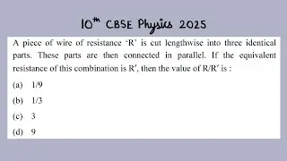 X Physics 2025 A piece of wire of resistance R' is cut lengthwise into three identical parts.These