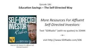 Self Directed Investor Radio: Education Savings &ndash; The Self-Directed Way  |  Episode 106