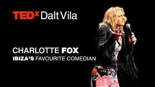 Ibiza's Favourite Comedian | CHARLOTTE FOX | TEDxDaltVila