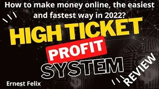 High Ticket Profit System Review - How to make money online the easiest and fastest way in 2022