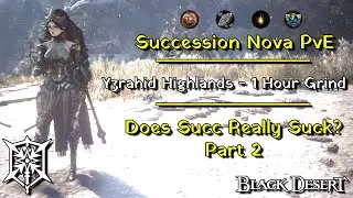 [BDO]Succession Nova - Yzrahid Highlands (314 AP, 37.7k Trash + Agris) Succ or Suck? Part 2