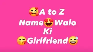 Alphabet A to Z Name Walo Ki GF#Ahtstar