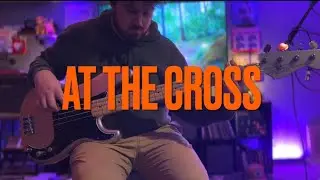 At The Cross &ndash; Radiant City Music | Bass Cover 