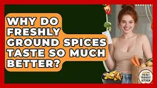 Why Do Freshly Ground Spices Taste So Much Better? - Pocket Friendly Kitchen