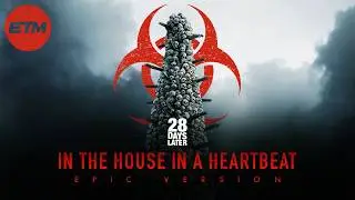 28 Days Later Theme | EPIC Trailer Version (In The House In A Heartbeat) 28 Years Later