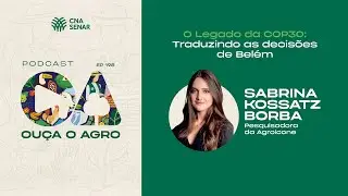 OU&Ccedil;A O AGRO 198 - O Legado da COP30: traduzindo as decis&otilde;es de Bel&eacute;m