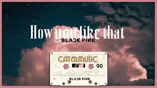 BLACKPINK - 'How You Like That' (English Lyrics)