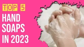 Best Hand Soaps with Essential Oils in 2023