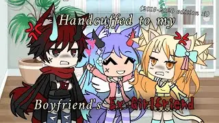 Handcuffed to my Boyfriend's Ex Girlfriend Challenge!! // Gacha Life { 2018-2020 edition }