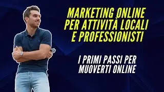 Marketing Online per Attivit&agrave; Locali e Professionisti - I Primi Passi Per Muoverti Online