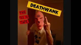 Deathwank - '' The Fuck You Tape ''