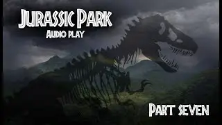 Jurassic Park Audio Book/Play [Fith Iteration] Part 7