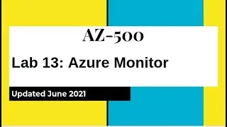 AZ 500 Azure Security Technologies Lab 13: Azure Monitor Hands On Lab From Github