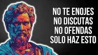 HAZ Esto y NUNCA Más Te ENOJARÁS Ni MOLESTARÁS Con NADIE Ni Por NADA | ESTOICISMO
