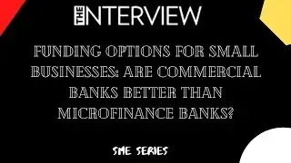 Funding Options for Small Businesses; Are Commercial Banks Better Than Microfinance Banks
