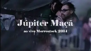 J&uacute;piter Ma&ccedil;&atilde; - Ao vivo no Morrostock - 18/10/2014