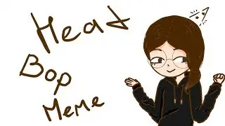 Head Bop MEME {Happy B-Day to me}