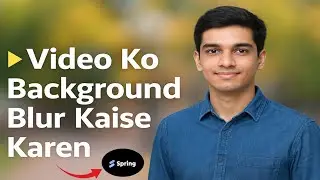 Video Ka Background Blur Kaise Karen 2025 |📌  Spring App Se Video Ka Background Blur Kaise Karen |