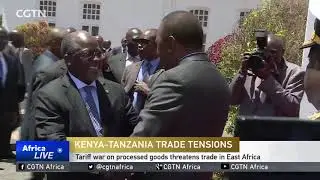 Kenya,Tanzania Tariff war on processed goods threatens trade in East Africa