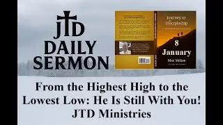From the Highest High to the Lowest Low He Is Still With You. | JTD Ministries