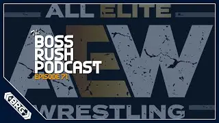 AEW and Yukes Team Up for Wrestling Video Games! - The Boss Rush Podcast Episode 71