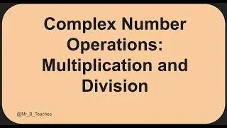 Complex Number Operations: Multiplication and Division