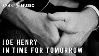 Joe Henry 'In Time For Tomorrow' from 'The Gospel According To Water'