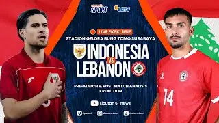🔴LIVE REACTION EKSKLUSIF GELORA BUNG TOMO Timnas Indonesia vs Lebanon | FIFA MATCH DAY