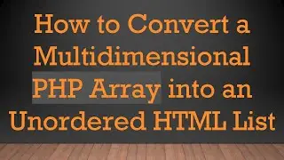 How to Convert a Multidimensional PHP Array into an Unordered HTML List