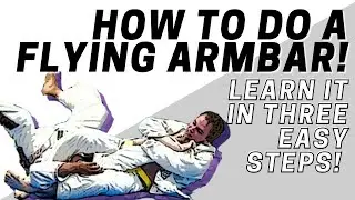 Learn A Flying Armbar In Three Easy Steps! The Safest & Easiest Way!