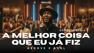 A Melhor Coisa Que J&aacute; Fiz (Groove & Soul Gospel) | Cover Oz&eacute;ias de Paula / Eli Soares