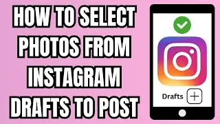 Как выбрать фотографии из черновиков в Instagram для публикации