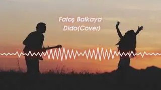 🎵 Music name: Fatoş Balkaya - Dido (cover)