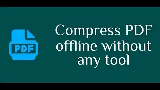 How to compress a PDF file offline without using any tools