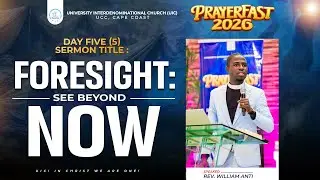 FORESIGHT: SEE BEYOND NOW || REV. WILLIAM ANTI || 11TH JANUARY, 2026