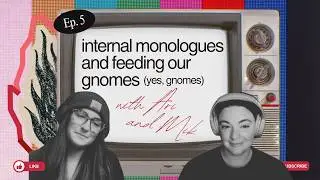 internal monologues and feeding our writing gnomes (yes, gnomes): A WRITING PODCAST